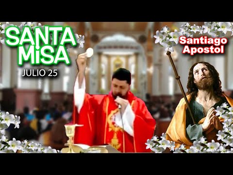 MISA SOLEMNIDAD DE SANTIAGO APÓSTOL  -  JULIO 25