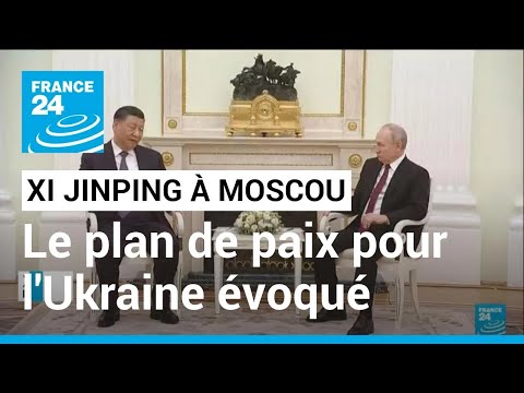 Xi Jinping à Moscou : le plan de paix pour l'Ukraine évoqué avec Poutine • FRANCE 24