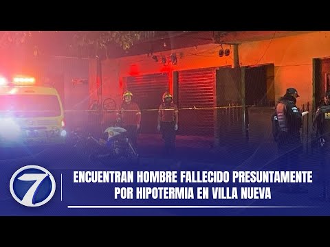 Encuentran hombre fallecido presuntamente por hipotermia en Villa Nueva