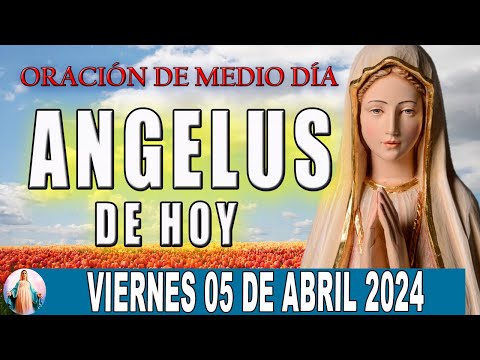 Ángelus De Hoy Viernes 05 De Abril de 2024  Oraciones a la Virgen Maria