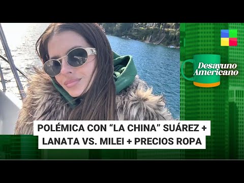 Polémica con La China Suárez + Lanata vs. Milei #DesayunoAmericano | Programa completo (17/04/24)