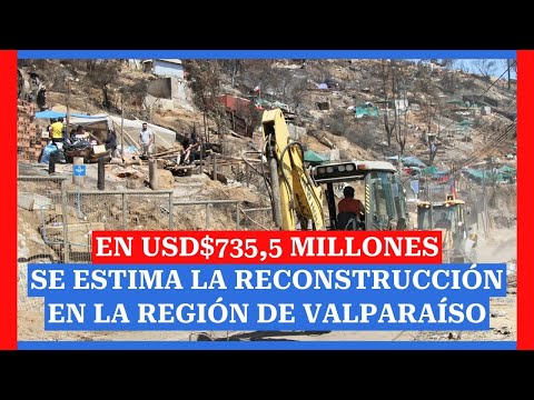 En USD$735,5 millones se estima la reconstrucción en la región de Valparaíso tras los incendios
