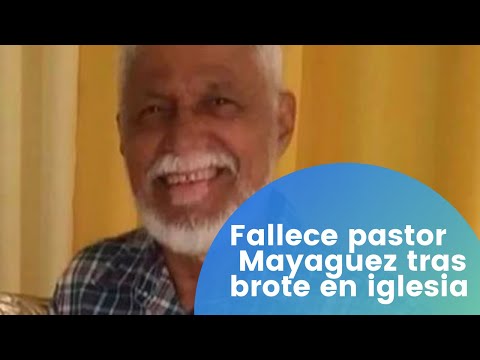 Fallece pastor en Mayaguez tras brote