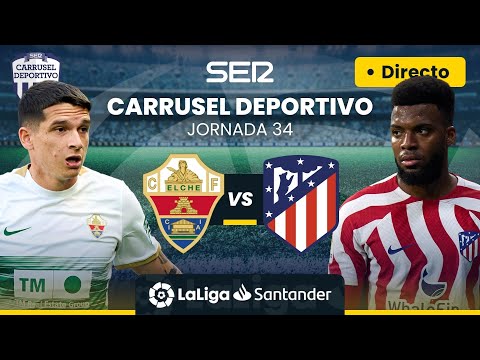 ? ELCHE CF vs ATLÉTICO DE MADRID | EN DIRECTO #LaLiga Jornada 34