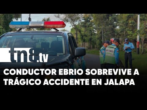 Conductor ebrio sobrevive a accidente mortal en Jalapa - Nicaragua