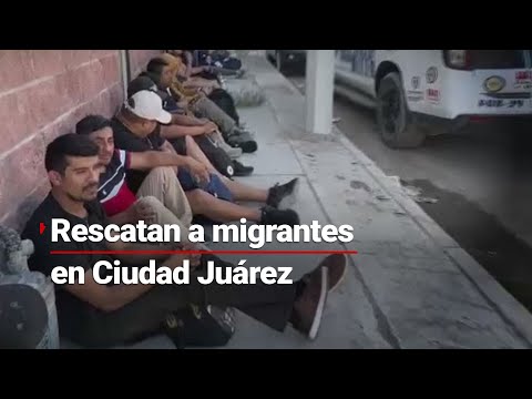 Rescatan a migrantes mexicanos y sudamericanos secuestrados en Ciudad Juárez