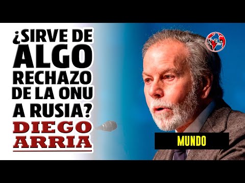 ¿SIRVE DE ALGO EL RECHAZO DE LA ONU A RUSIA? ? Diego Arria