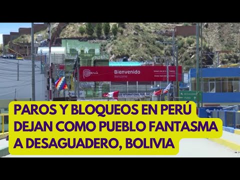 Protestas en Perú dejan como pueblo fantasma a Desaguadero, Bolivia