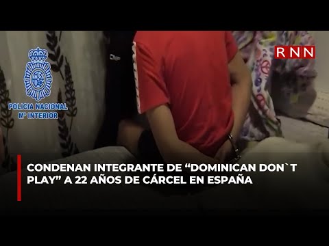 Condenan integrante de “Dominican don`t play” a 22 años de cárcel en España
