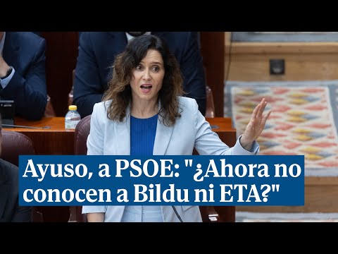 Ayuso, a PSOE: ¿Ahora no conocen a Bildu ni ETA?