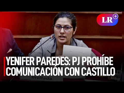 Yenifer Paredes: PJ prohíbe que se comunique con Pedro Castillo y Lilia Paredes | #LR