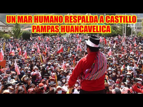 PEDRO CASTILLO TUVO UN MAR HUMANO DE SIMPATIZANTES DESDE PAMPAS HUANCAVELICA..