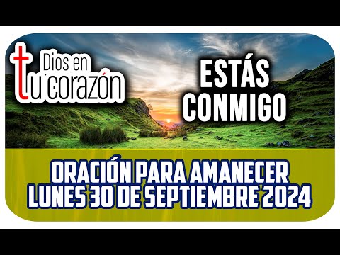 Oración de la mañana de hoy Lunes 30 de Septiembre 2024 -  ESTÁS CONMIGO