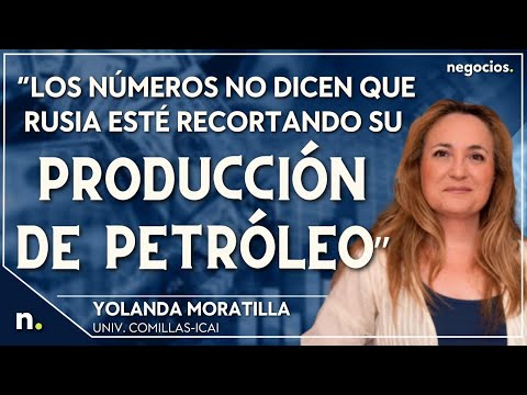 “Los números no dicen que Rusia esté recortando su producción de petróleo”. Yolanda Moratilla