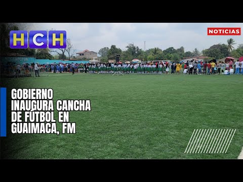 Gobierno inaugura cancha de fútbol en Guaimaca, FM