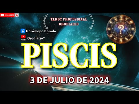 Horóscopo de Hoy - Piscis - 3 de Julio de 2024. Amor + Dinero + Salud.