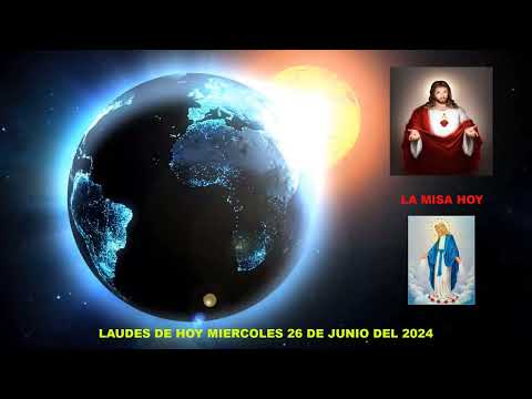 LAUDES DEL DIA DE HOY MIERCOLES 26 DE JUNIO DEL 2024