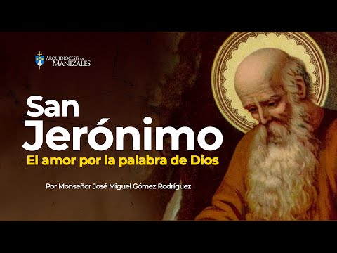 ¿QUIÉN FUÉ SAN JERÓNIMO? Monseñor José Miguel Gómez Rodríguez, Arquidiócesis de Manizales.