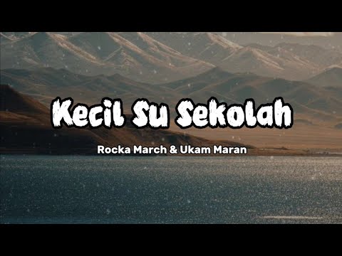 KECIL SU SEKOLAH - Rocka March, Ukam Maran • LIRIK