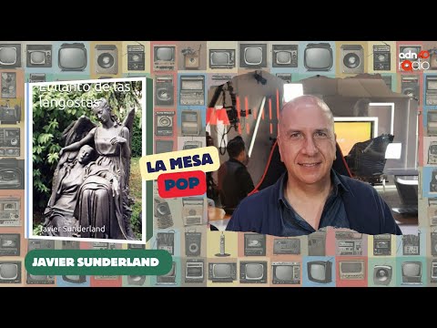 Javier Sunderland y su libro El llanto de las langostas | La Mesa Pop #adn40radio