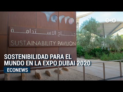 Sostenibilidad: la visión de países en la Expo Dubái 2020 | ECO News
