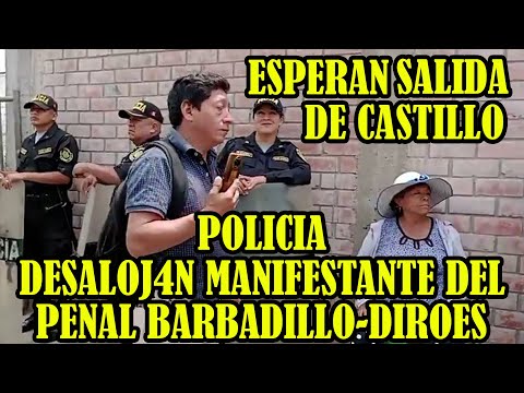 POLICIA ASI DES4LOJARON MANIFESTANTES QUE ESTABAN VARIOS DIAS EN LOS EXTERIORES DEL PENAL BARBADILLO
