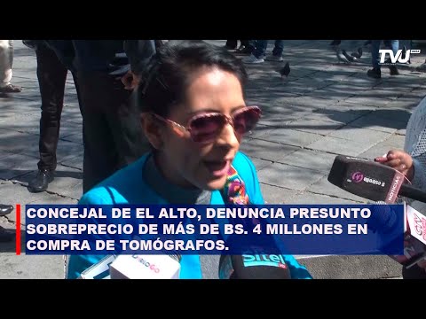 CONCEJAL DE EL ALTO, DENUNCIA PRESUNTO SOBREPRECIO DE MÁS DE BS  4 MILLONES EN COMPRA DE TOMÓGRAFOS