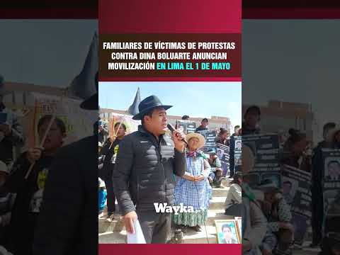 Familiares de víctimas de protestas contra Boluarte convocan movilización en Lima para el 1 de mayo
