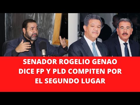 SENADOR ROGELIO GENAO DICE FP Y PLD COMPITEN POR EL SEGUNDO LUGAR