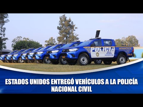 Estados Unidos entregó vehículos a la Policía Nacional Civil