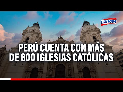 Perú cuenta con más de 800 iglesias católicas declaradas patrimonio cultural
