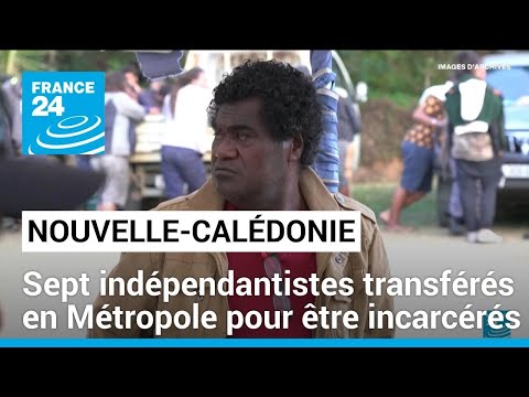 Nouvelle-Calédonie : sept indépendantistes transférés en Métropole pour être incarcérés