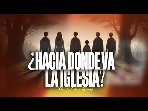 OYE ESTO | ¿Hacia dónde va la iglesia? |PR. EDWIN ALVAREZ