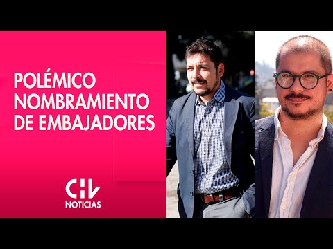 NOMBRAMIENTO DE EMBAJADORES de Chile en el extranjero genera críticas - CHV Noticias