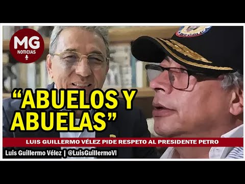 NADA DE ABUELOS Y ABUELAS  DURA RESPUESTA AL PRESIDENTE PETRO: Luis Guillermo Vélez