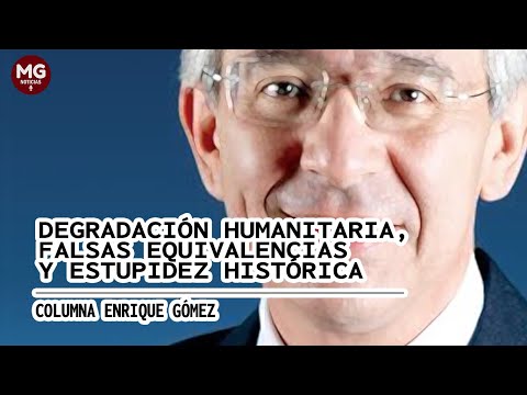 DEGRADACIÓN HUMANITARIA, FALSAS EQUIVALENCIAS Y ESTUPIDEZ HISTÓRICA  Por Enrique Gómez