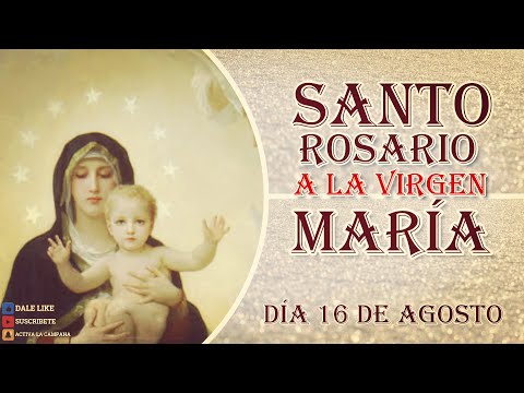 SANTO ROSARIO A LA VIRGEN MARÍA 16 de agosto