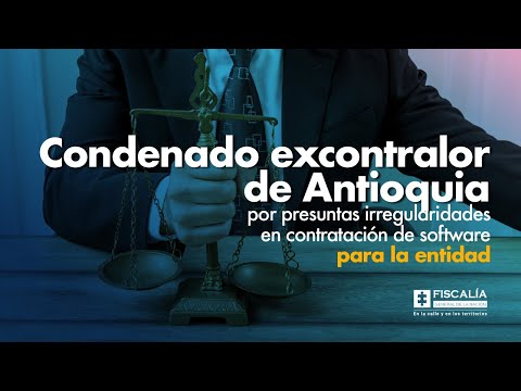 Condenado excontralor de Antioquia por presuntas irregularidades en contratación de software