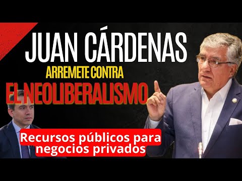 Juan Cárdenas Arremete Contra el Neoliberalismo: Recursos Públicos para Negocios Privados