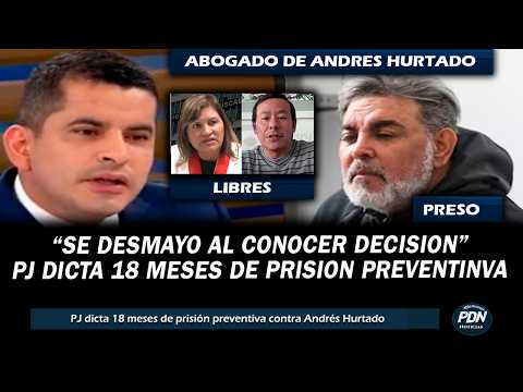 ABoGADO DE ANDRES HURTADO SE PRONUNCIO: PJ DICTO 18 MESES DE PRISION CONTRA ANDRES HURTADO CHIBOLIN