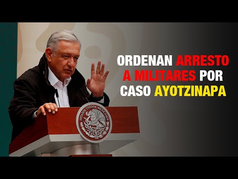 López Obrador ordena captura a militares por caso Ayotzinapa
