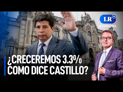 ¿Creceremos 3.3% como dice Pedro Castillo? | LR+ Economía
