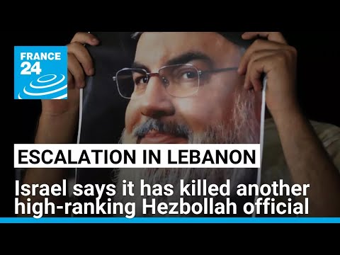 Israel says it has killed another high-ranking Hezbollah official in an airstrike • FRANCE 24