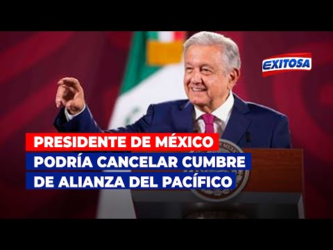 Presidente de México podría cancelar cumbre de Alianza del Pacífico por ausencia de Castillo