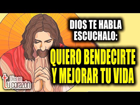 DIOS TE HABLA ESCUCHALO - QUIERO BENDECIRTE Y MEJORAR TU VIDA