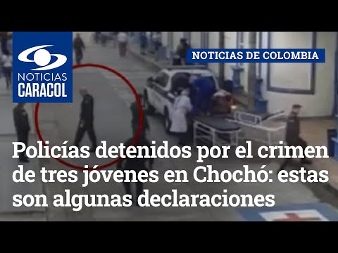 Policías detenidos por el crimen de tres jóvenes en Chochó: estas son algunas declaraciones