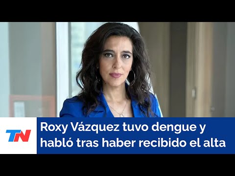 Roxy Vázquez habló con TN tras haber recibido el alta de dengue que la tuvo 6 días internada