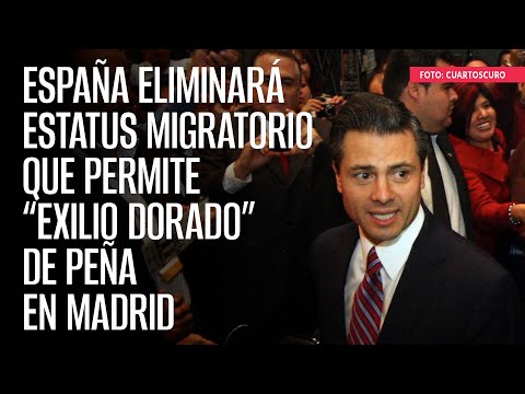 España eliminará estatus migratorio que permite “exilio dorado” de Peña en Madrid