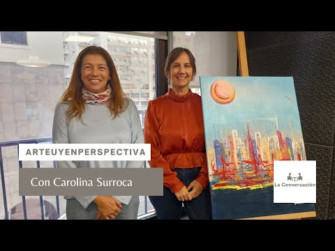 #ArteUyEnPerspectiva: Carolina Surroca en #LaConversación