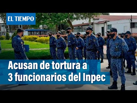 Tres dragoneantes del Inpec acusados de tortura